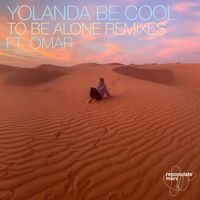 Yolanda Be Cool - To Be Alone (Remixes)