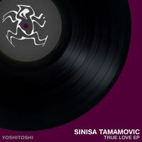 Sinisa Tamamovic - True Love EP