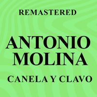 Antonio Molina - Canela y clavo (Remastered)
