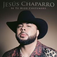 Jesús Chaparro - Se Te Hizo Costumbre
