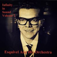 Esquivel And His Orchestra - Infinity in Sound, Vol. 2