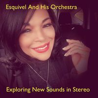 Esquivel And His Orchestra - Exploring New Sounds in Stereo