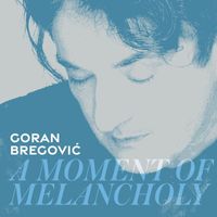 GORAN BREGOVIĆ - A Moment Of Melancholy (Single Version)