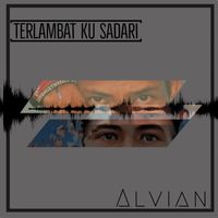 Alvian - Terlambat ku sadari