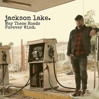 Jackson Lake - May These Roads Forever Wind