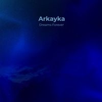 Arkayka - Dreams Forever