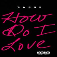 Pasha - How Do I Love (Explicit)