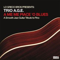 Trio A.G.E. and Lo Greco Bros - A Me Me Piace 'O Blues (A Guitar Tribute To Pino)