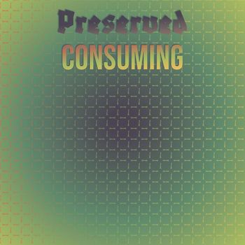 Various Artists - Preserved Consuming