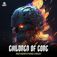 Children of Core - Motherfu*king crazy (Explicit)