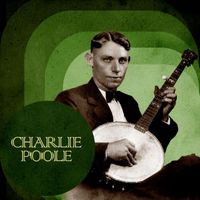 Charlie Poole - Presenting Charlie Poole
