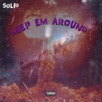 Solid - Keep Em Around (Explicit)