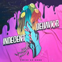 Indecent Behavior - Twice As Good (Explicit)