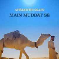 Ahmad Hussain - Main Muddat Se