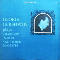 George Gershwin - Gershwin Plays Rhapsody in Blue and Other Favourites