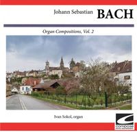 Ivan Sokol - J. S. Bach: Organ Compositions, Vol. 2