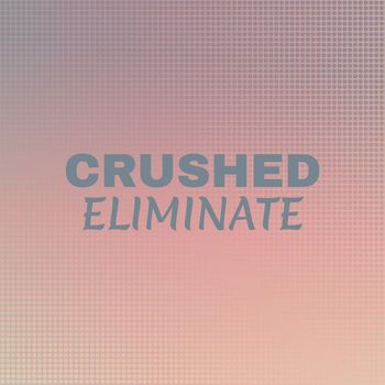 Various Artists - Crushed Eliminate