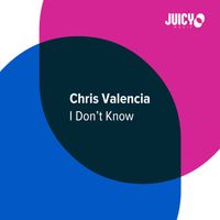 Chris Valencia - I Don't Know