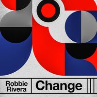 Robbie Rivera - Change (Extended Remixes)