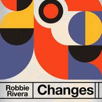Robbie Rivera - Changes (Extended Mixes)
