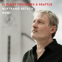 Bertrand Betsch - Il pleut toujours à Seattle