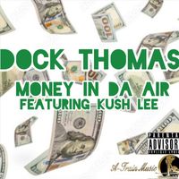 Dock Thomas - Money in da Air (feat. Kush Lee) (Explicit)