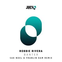 Robbie Rivera - Banter (Sak Noel & Franklin Dam Remix)