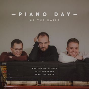 Denis Stelmakh, Igor Khabarov, Kapiton Neklyudov - Piano Day At the Rails (Live)