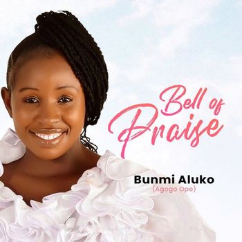 Bunmi Aluko (Agogo Ope) - Bell Of Praise