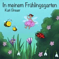 Kati Breuer - In meinem Frühlingsgarten (20 Lieder für Krippe, Kita und Familie für die Frühlingszeit)