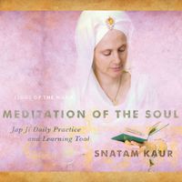 Snatam Kaur - Meditation of the Soul: Jap Ji Daily Practice and Learning Tool
