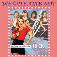 Stefanie Hertel & Dirndlrockband - Die gute alte Zeit