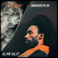 Almyr Jules - What Am I Supposed To Do