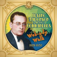 Irving Aaronson and His Commanders - Wob-a-Ly Walk: 1928-1932