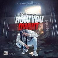 Unstoppable Fyah - How You Dwuit