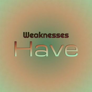 Various Artists - Weaknesses Have