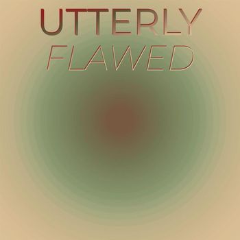 Various Artists - Utterly Flawed