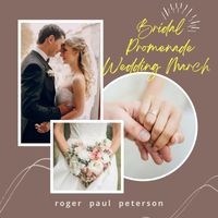 Roger Paul Peterson - Bridal Promenade Wedding March