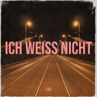 Lux - Ich Weiß Nicht (Explicit)