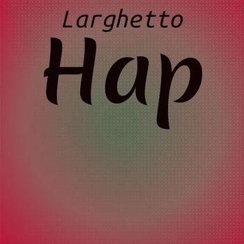 Various Artists - Larghetto Hap