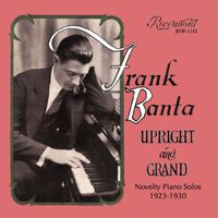 Frank Banta - Upright and Grand: Novelty Piano Solos 1923-1930
