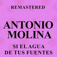 Antonio Molina - Si el agua de tus fuentes (Remastered)