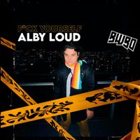 Alby Loud - F*ck Yourself (Explicit)