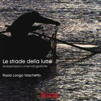 Paolo Longo Vaschetto - Le strade della luce (Ambientazioni cinematografiche)