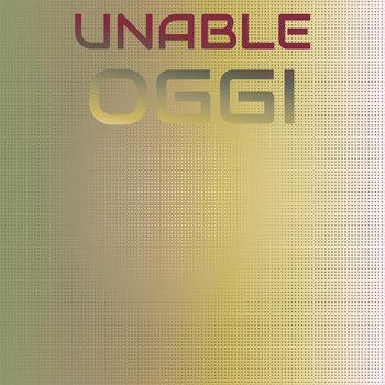 Various Artists - Unable Oggi