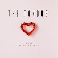 The Tongue - Two Girlfriends