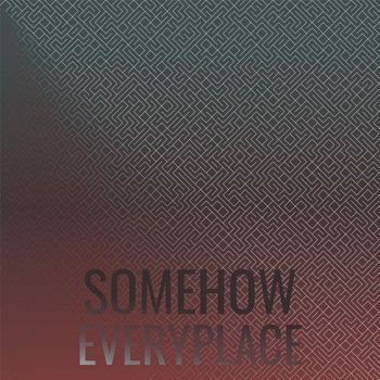 Various Artists - Somehow Everyplace