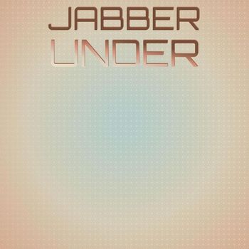 Various Artists - Jabber Under