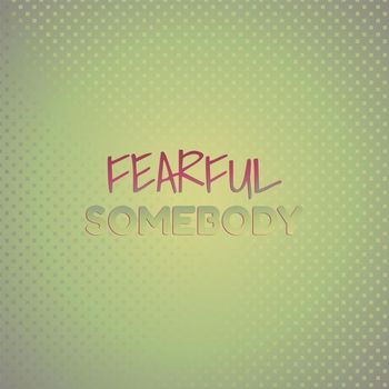 Various Artists - Fearful Somebody