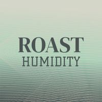 Various Artists - Roast Humidity